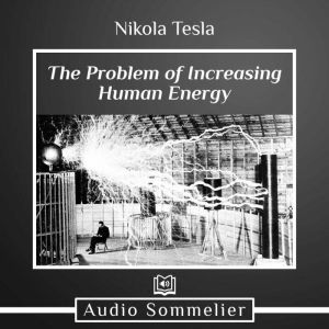 The Problem of Increasing Human Energ..., Nikola Tesla