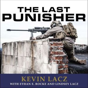 The Last Punisher A SEAL Team THREE Sniper's True Account of the Battle of Ramadi, Kevin Lacz