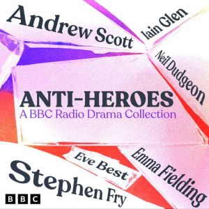 AntiHeroes A BBC Radio Drama Collec..., William Shakespeare