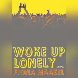 Woke Up Lonely, Fiona Maazel