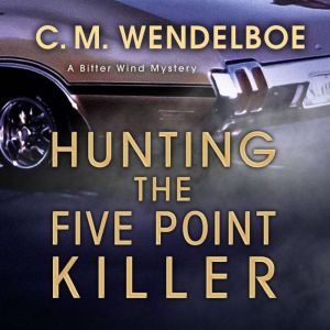 Hunting the Five Point Killer, C. M. Wendelboe