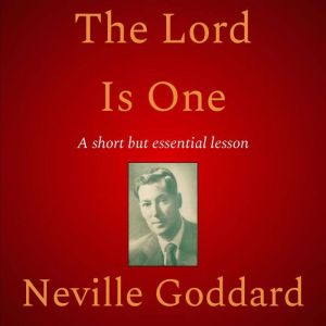 The Lord Is One, Neville Goddard