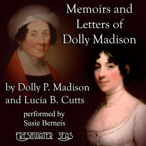 Memoirs and Letters of Dolly Madison, Dolly Madison
