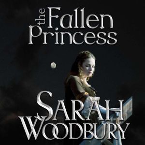 The Fallen Princess, Sarah Woodbury