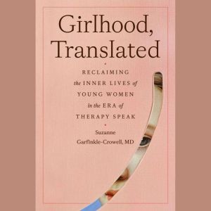 Girlhood, Translated, Suzanne GarfinkleCrowell, M.D.