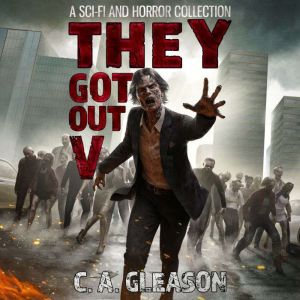 They Got Out 5: A Sci-Fi and Horror Collection