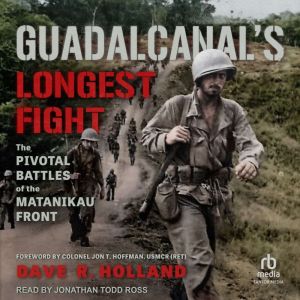 Guadalcanal's Longest Fight: The Pivotal Battles of the Matanikau Front