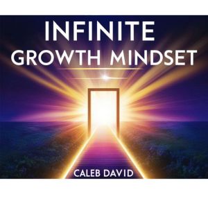 Infinite Growth Mindset: Harnessing the Power of Self-Belief and Perseverance