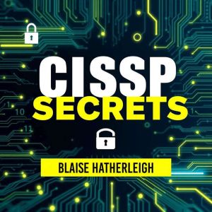CISSP Secrets: Unraveling Hidden Tactics for Ultimate Success: "Elevate your CISSP exam prep with powerful audio lessons that