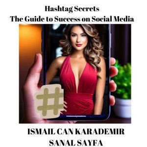 Hashtag Secrets The Guide to Success..., Ismail Can Karademir