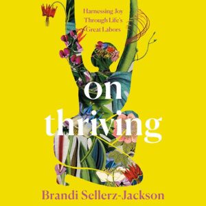 On Thriving: Harnessing Joy Through Life's Great Labors