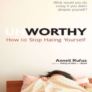 Unworthy, Anneli Rufus