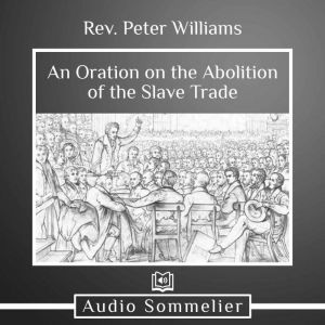 An Oration on the Abolition of the Sl..., Rev. Peter Williams