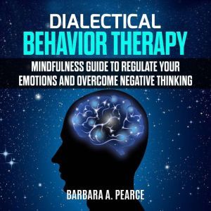 Dialectical Behavior Therapy Mindful..., Barbara A. Pearce