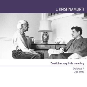 Death Has Very Little Meaning: Ojai 1980 - Dialogue 7