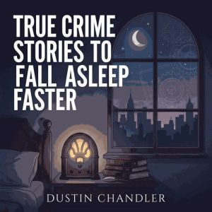 True Crime Stories To Fall Asleep Fas..., Dustin Chandler