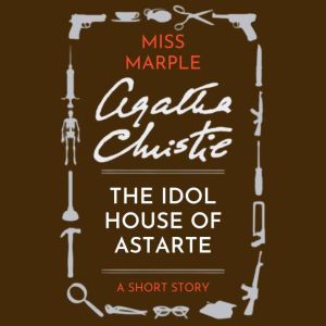 The Idol House of Astarte: A Miss Marple Short Story
