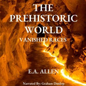 The Prehistoric World -  Vanished Races