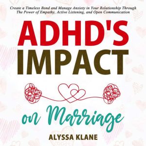ADHDS IMPACT ON MARRIAGE, Alyssa Klane