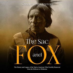 Sac and Fox, The The History and Leg..., Charles River Editors