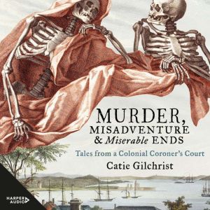 Murder, Misadventure and Miserable En..., Dr Catie Gilchrist