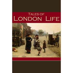 Tales of London Life, W. W. Jacobs