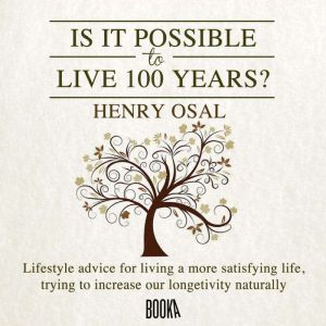 IS IT POSSIBLE TO LIVE 100 YEARS?, Henry Osal