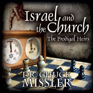 Israel and the Church The Prodigal H..., Chuck Missler