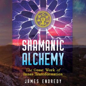 Shamanic Alchemy, James Endredy