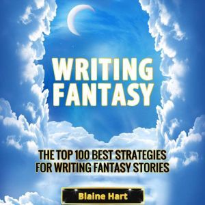 Writing Fantasy The Top 100 Best Str..., Blaine Hart