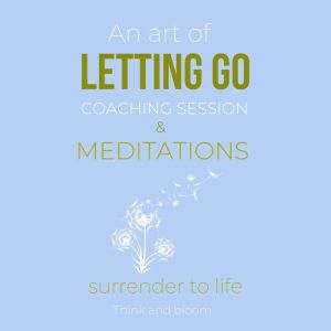 An Art Of Letting Go Coaching Session..., Think and Bloom