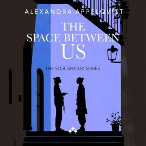 The Space Between Us, Alexandra Appelqvist