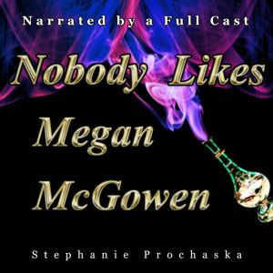 Nobody Likes Megan McGowen, Stephanie Prochaska