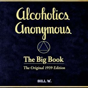 Alcoholics Anonymous The Big Book, Bill W.