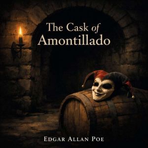 The Cask of Amontillado, Edgar Allan Poe