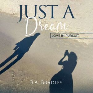 Just A Dream, B.A. Bradley