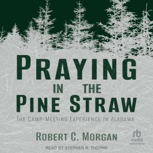 Praying in the Pine Straw: The Camp-Meeting Experience in Alabama
