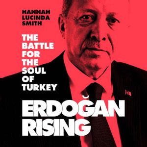 Erdogan Rising, Hannah Lucinda Smith