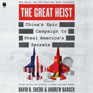 The Great Heist: Chinas Epic Campaign to Steal Americas Secrets