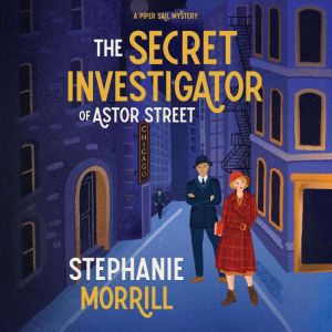 The Secret Investigator of Astor Street: A Piper Sail Mystery