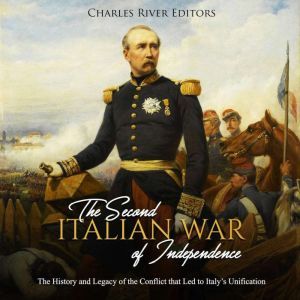 Second Italian War of Independence, T..., Charles River Editors