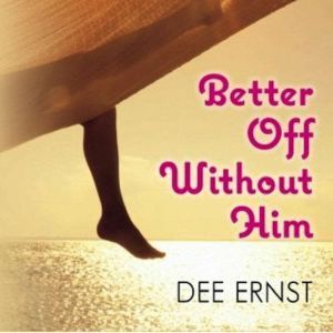 Better Off Without Him, Dee Ernst