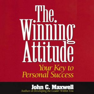 The Winning Attitude, John C. Maxwell