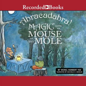 Abracadabra!: Magic with Mouse and Mole
