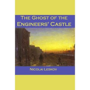 The Ghost of the Engineers Castle, Nikolai Leskov