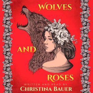Wolves And Roses Fairy Tales of the ..., Christina Bauer