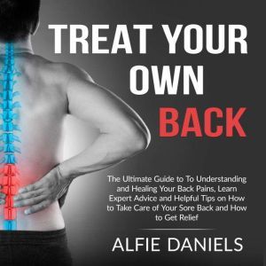 Treat Your Own Back The Ultimate Gui..., Alfie Daniels