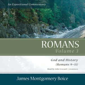 Romans: An Expositional Commentary, Vol. 3: God and History (Romans 911)