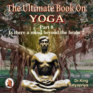 Part 8 of The Ultimate Book on Yoga, Dr. King