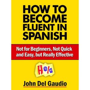 How To Become Fluent In Spanish, John Del Gaudio